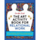 The Art Activity Book for Relational Work: 100 illustrated therapeutic worksheets to use with individuals, couples and families