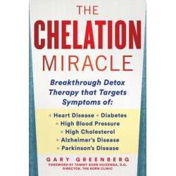 The Chelation Revolution: Breakthrough Detox Therapy, with a Foreword by Tammy Born Huizenga, D.O., Founder of the Born Clinic