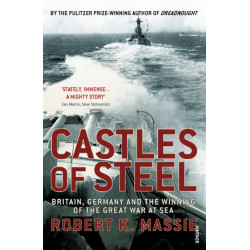 Castles Of Steel: Britain, Germany and the Winning of The Great War at Sea