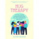 Hug Therapy: A 21-Day Journey to Embracing Yourself, Your Life, and Everyone Around You