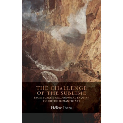 The Challenge of the Sublime: From Burke’s Philosophical Enquiry to British Romantic Art