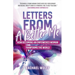 Letters from a Better Me: How Becoming an Empowered Woman Transforms the World