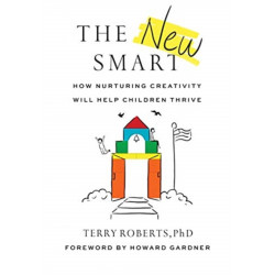 The New Smart: How Nurturing Creativity Will Help Children Thrive