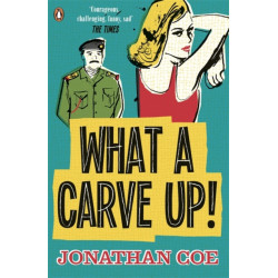 What a Carve Up!: ‘Everything a novel ought to be: courageous, challenging, funny, sad’ The Times