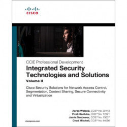 Integrated Security Technologies and Solutions - Volume II: Cisco Security Solutions for Network Access Control, Segmentation, Context Sharing, Secure Connectivity and Virtualization