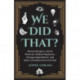 We Did That?: (Book for Men)