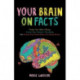 Your Brain on Facts: Things You Didn't Know, Things You Thought You Knew, and Things You Never Knew You Never Knew (Trivia, Quizzes, Fun Facts)