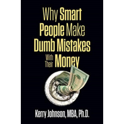 Why Smart People Make Dumb Mistakes with Their Money