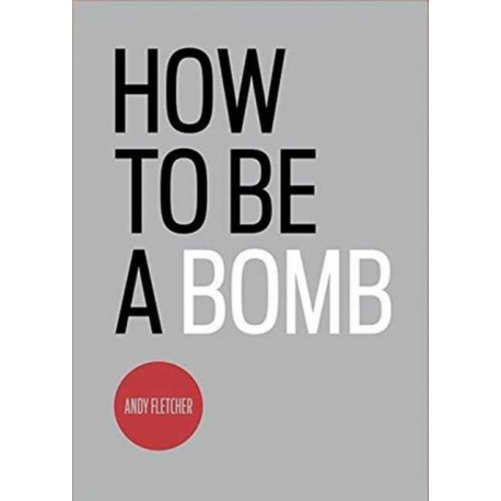 How To Be A Bomb
