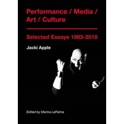 Performance / Media / Art / Culture: Selected Essays 1983–2018
