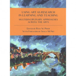 Using Art as Research in Learning and Teaching: Multidisciplinary Approaches Across the Arts