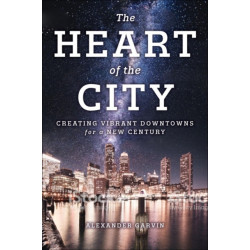 The Heart of the City: Creating Vibrant Downtowns for a New Century