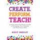 Create, Perform, Teach!: An Early Years Practitioner's Guide to Developing Your Creativity and Performance Skills