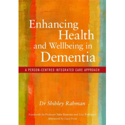 Enhancing Health and Wellbeing in Dementia: A Person-Centred Integrated Care Approach