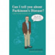 Can I tell you about Parkinson's Disease?: A guide for family, friends and carers