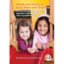 Health and Safety in Early Years and Childcare: Contextualising health and safety legislation within the Early Years Foundation Stage