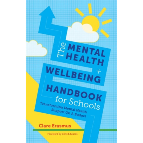 The Mental Health and Wellbeing Handbook for Schools: Transforming Mental Health Support on a Budget