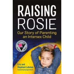 Raising Rosie: Our Story of Parenting an Intersex Child