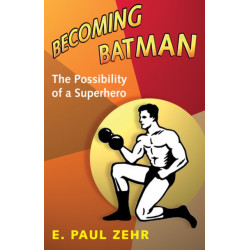 Becoming Batman: The Possibility of a Superhero