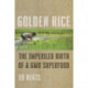 Golden Rice: The Imperiled Birth of a GMO Superfood