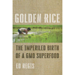 Golden Rice: The Imperiled Birth of a GMO Superfood