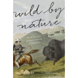 Wild by Nature: North American Animals Confront Colonization