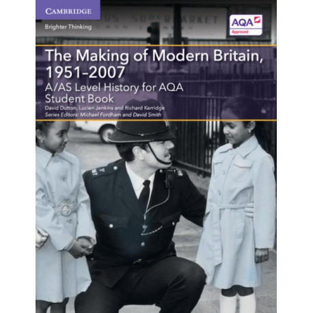 A/AS Level History for AQA The Making of Modern Britain, 1951–2007 Student Book