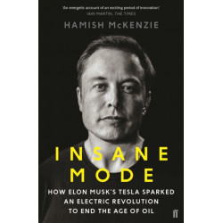 Insane Mode: How Elon Musk’s Tesla Sparked an Electric Revolution to End the Age of Oil