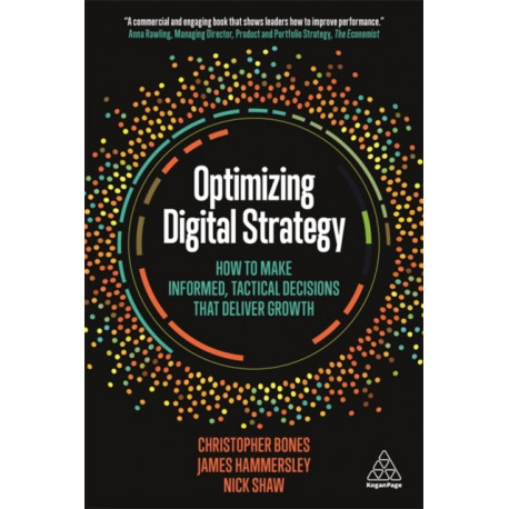 Optimizing Digital Strategy: How to Make Informed, Tactical Decisions that Deliver Growth