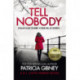 Tell Nobody: Absolutely gripping crime fiction with unputdownable mystery and suspense