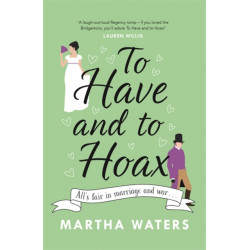 To Have and to Hoax: The laugh-out-loud Regency rom-com you don't want to miss!