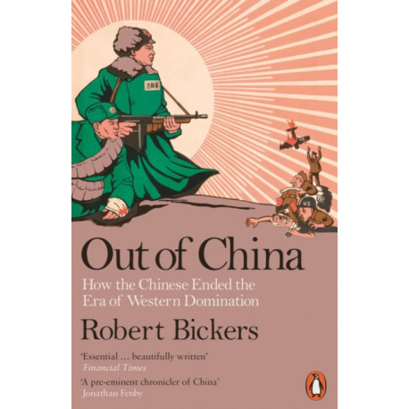 Out of China: How the Chinese Ended the Era of Western Domination