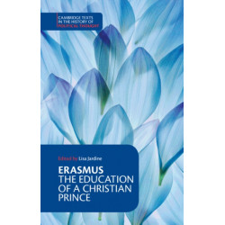 Erasmus: The Education of a Christian Prince with the Panegyric for Archduke Philip of Austria