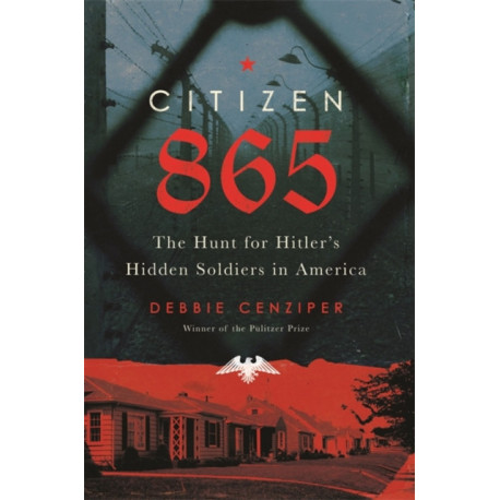 Citizen 865: The Hunt for Hitler's Hidden Soldiers in America