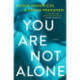 You Are Not Alone: A Novel