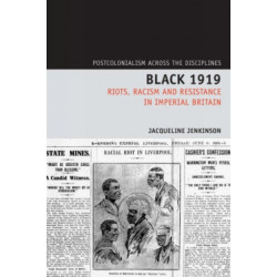 Black 1919: Riots, Racism and Resistance in Imperial Britain