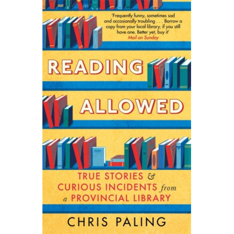 Reading Allowed: True Stories and Curious Incidents from a Provincial Library