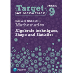 Target Grade 9 Edexcel GCSE (9-1) Mathematics Algebraic techniques, Shape and Statistics Workbook