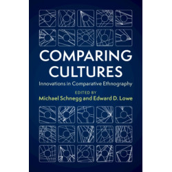 Comparing Cultures: Innovations in Comparative Ethnography