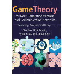 Game Theory for Next Generation Wireless and Communication Networks: Modeling, Analysis, and Design