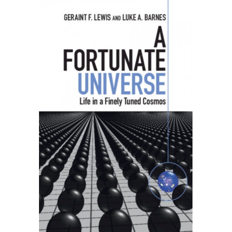 A Fortunate Universe: Life in a Finely Tuned Cosmos