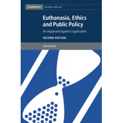 Euthanasia, Ethics and Public Policy: An Argument against Legalisation