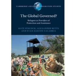 The Global Governed?: Refugees as Providers of Protection and Assistance