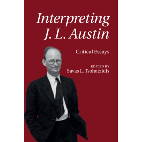 Interpreting J. L. Austin: Critical Essays