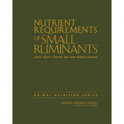 Nutrient Requirements of Small Ruminants: Sheep, Goats, Cervids, and New World Camelids