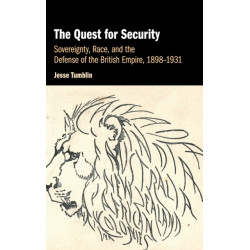 The Quest for Security: Sovereignty, Race, and the Defense of the British Empire, 1898–1931