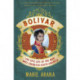 Bolivar: The Epic Life of the Man Who Liberated South America