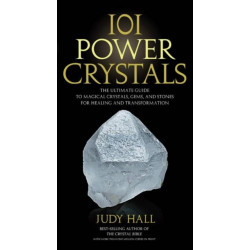 101 Power Crystals: The Ultimate Guide to Magical Crystals, Gems, and Stones for Healing and Transformation