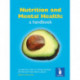 Nutrition and Mental Health: a Handbook: An Essential Guide to the Relationship Between Diet and Mental Health