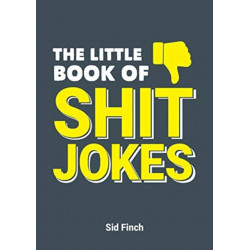 The Little Book of Shit Jokes: The Ultimate Collection of Jokes That Are So Bad They're Great